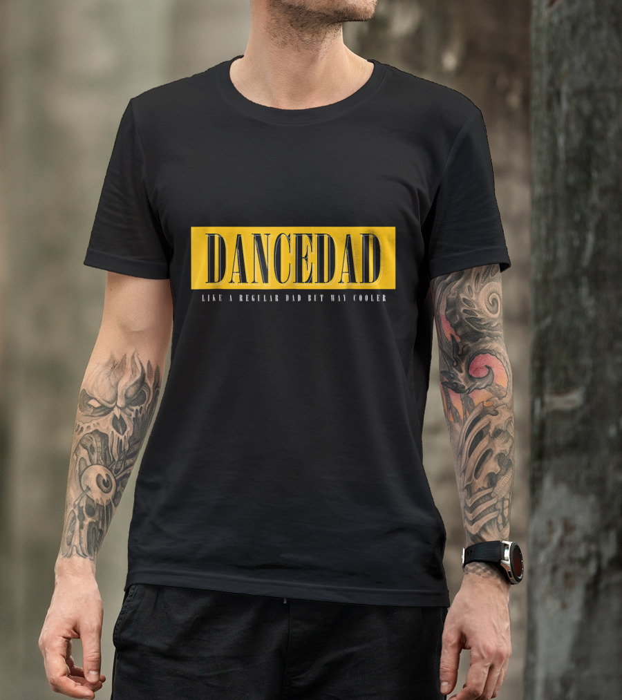 Dance Dad Like A Regular Dad But Way Cooler T-Shirt
