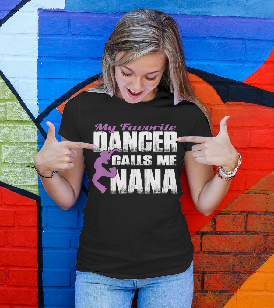 My Favorite Dancer Calls Me Nana T-Shirt