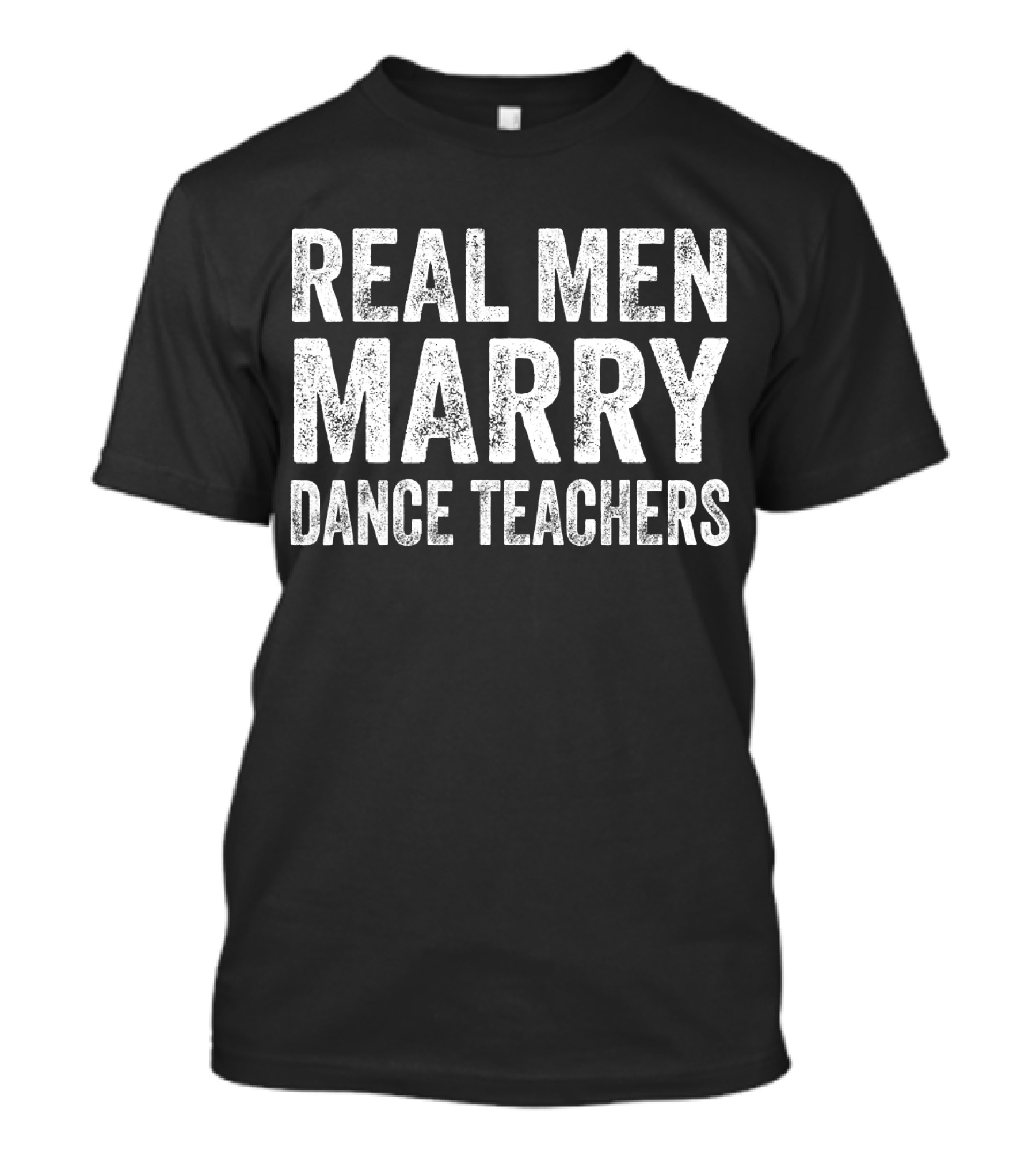 Real Men Marry Dance Teachers T-Shirt