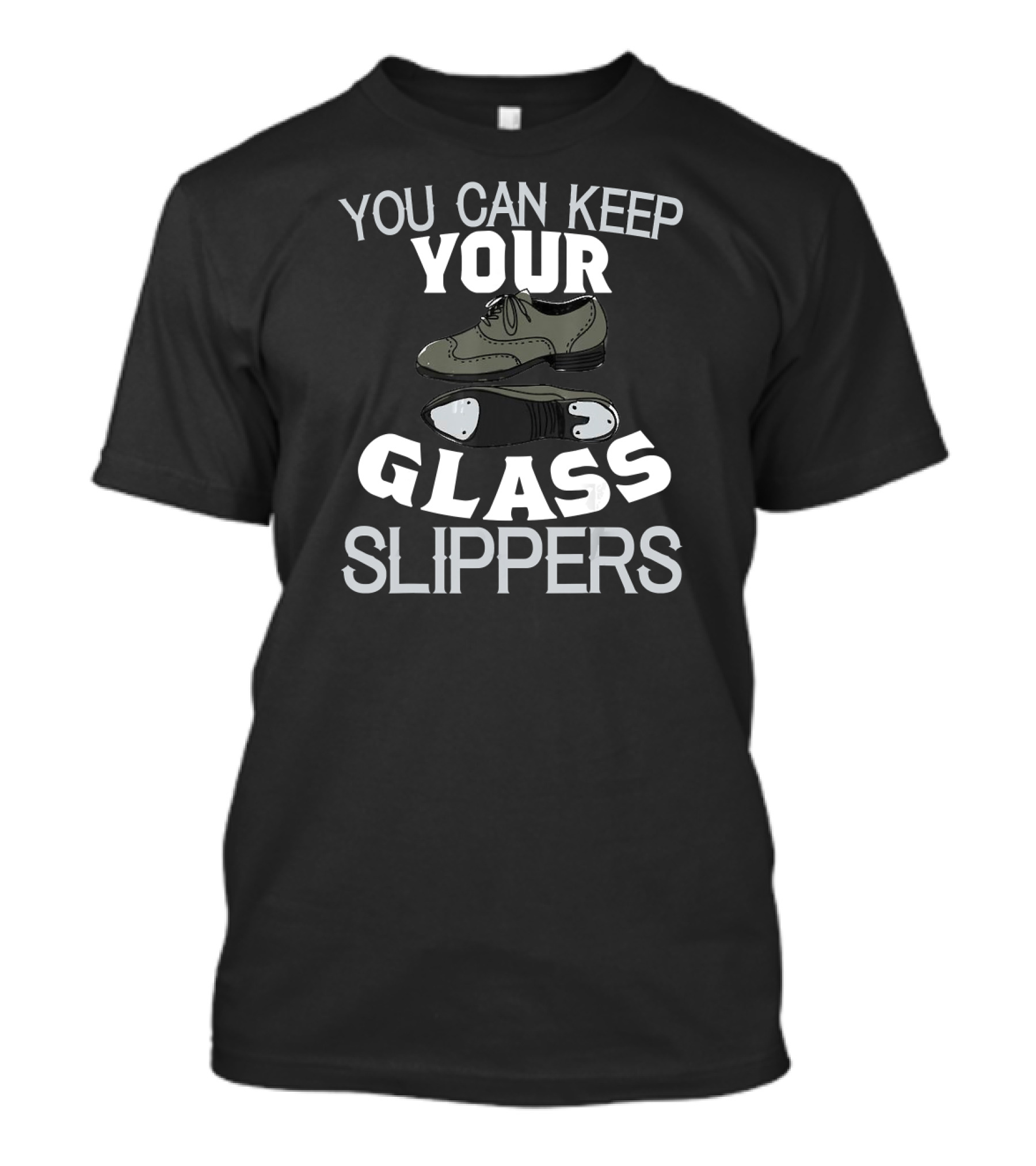 You Can Keep Your Glass Slippers T-Shirt