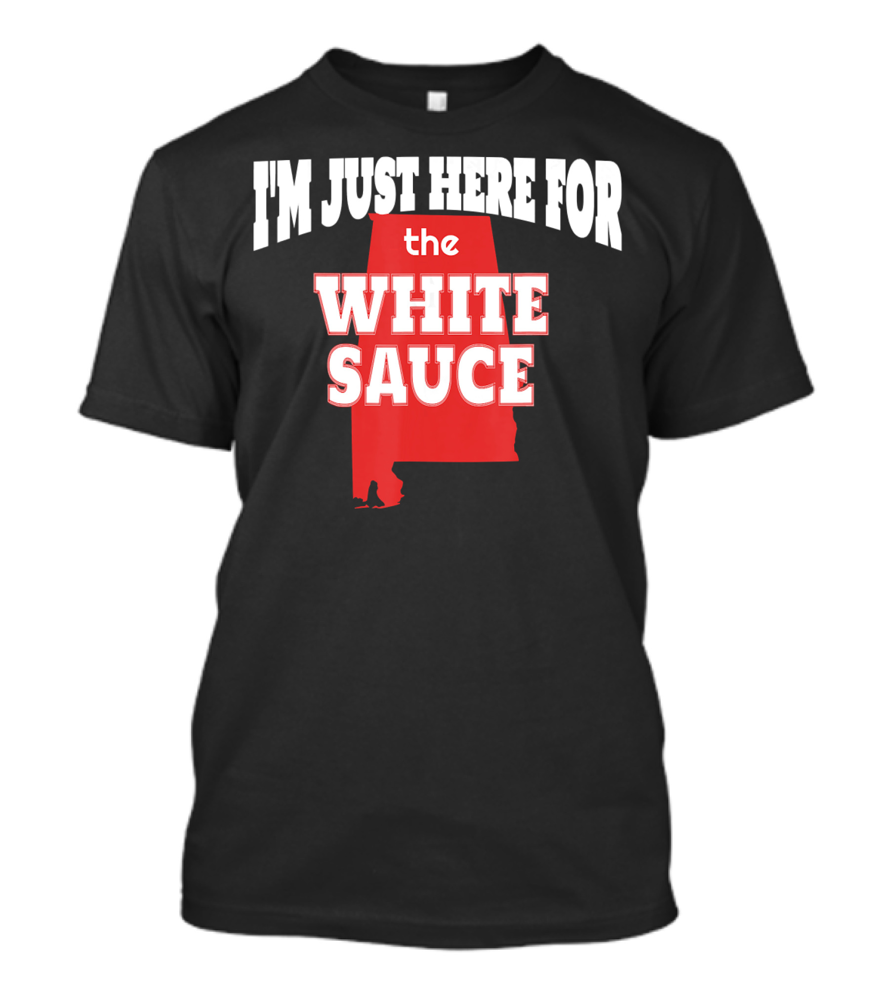 I'm Just Here For The White Sauce Alabama Barbecue BBQ Pitmaster T-Shirt
