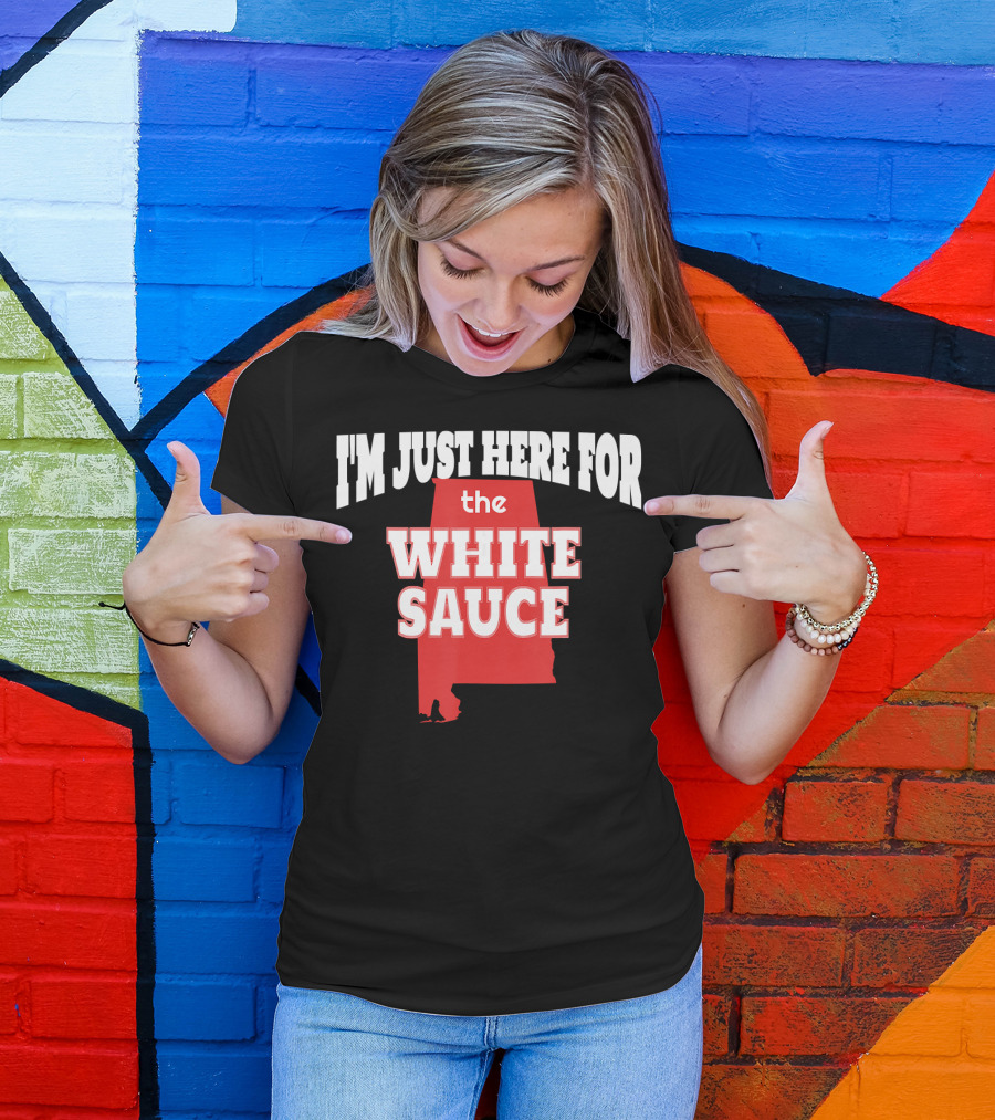 I'm Just Here For The White Sauce Alabama Barbecue BBQ Pitmaster T-Shirt