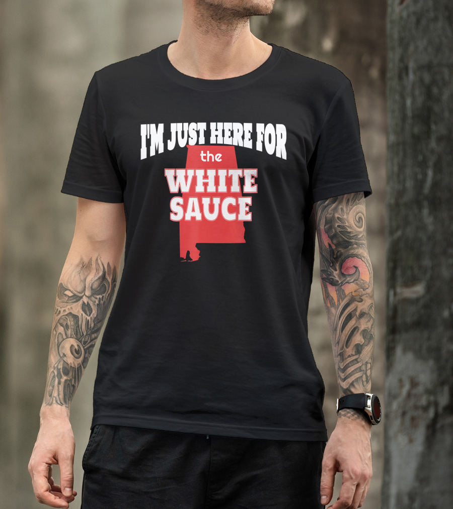 I'm Just Here For The White Sauce Alabama Barbecue BBQ Pitmaster T-Shirt