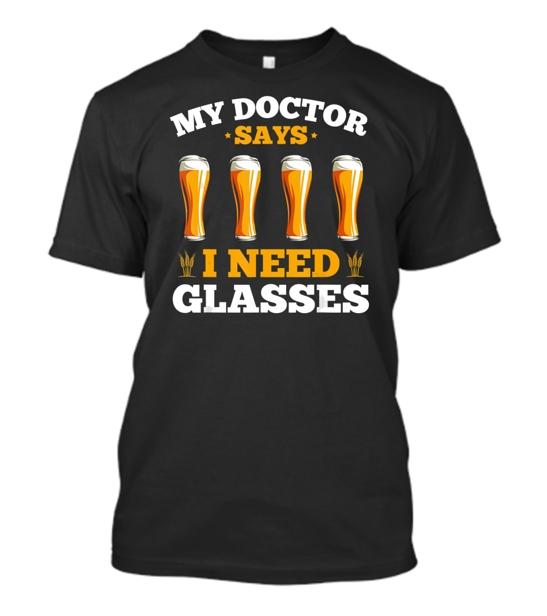 My Doctor Says I Need Glasses Beer T-Shirt