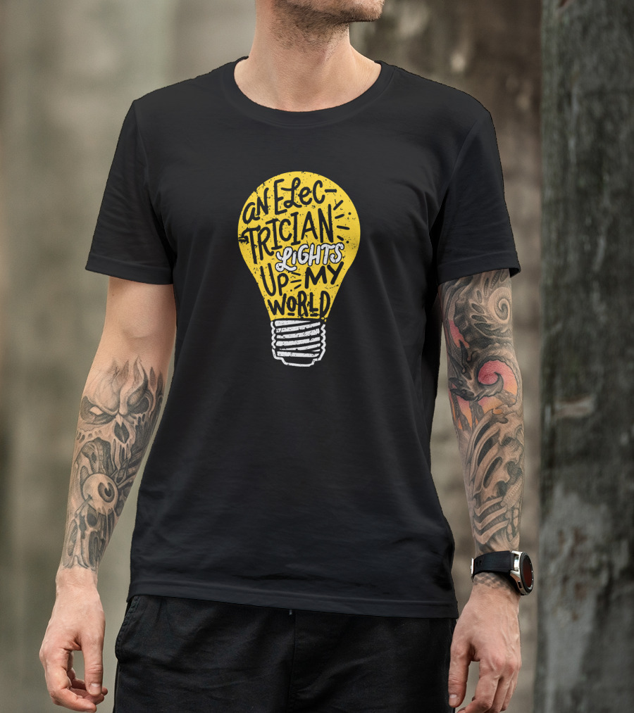 An Electrician Lights Up My World Light Bulb Typography T-Shirt