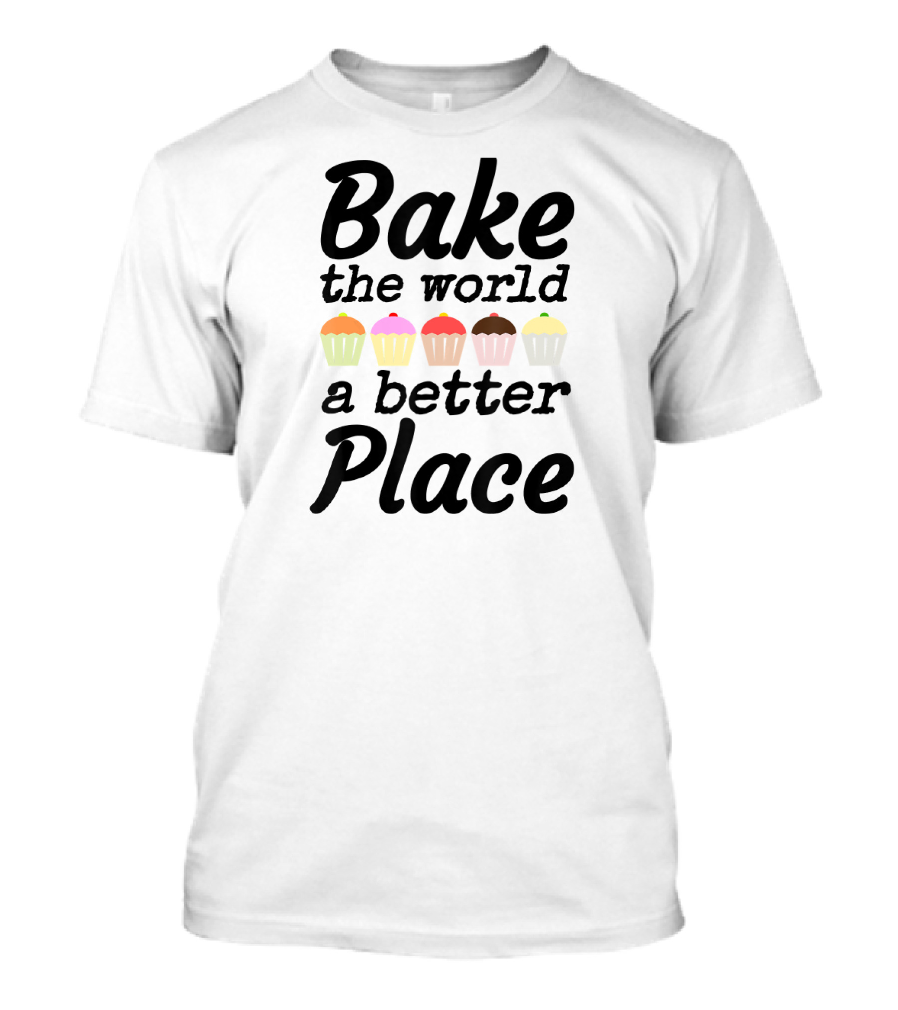 Bake The World A Better Place Cupcakes Line Up T-Shirt
