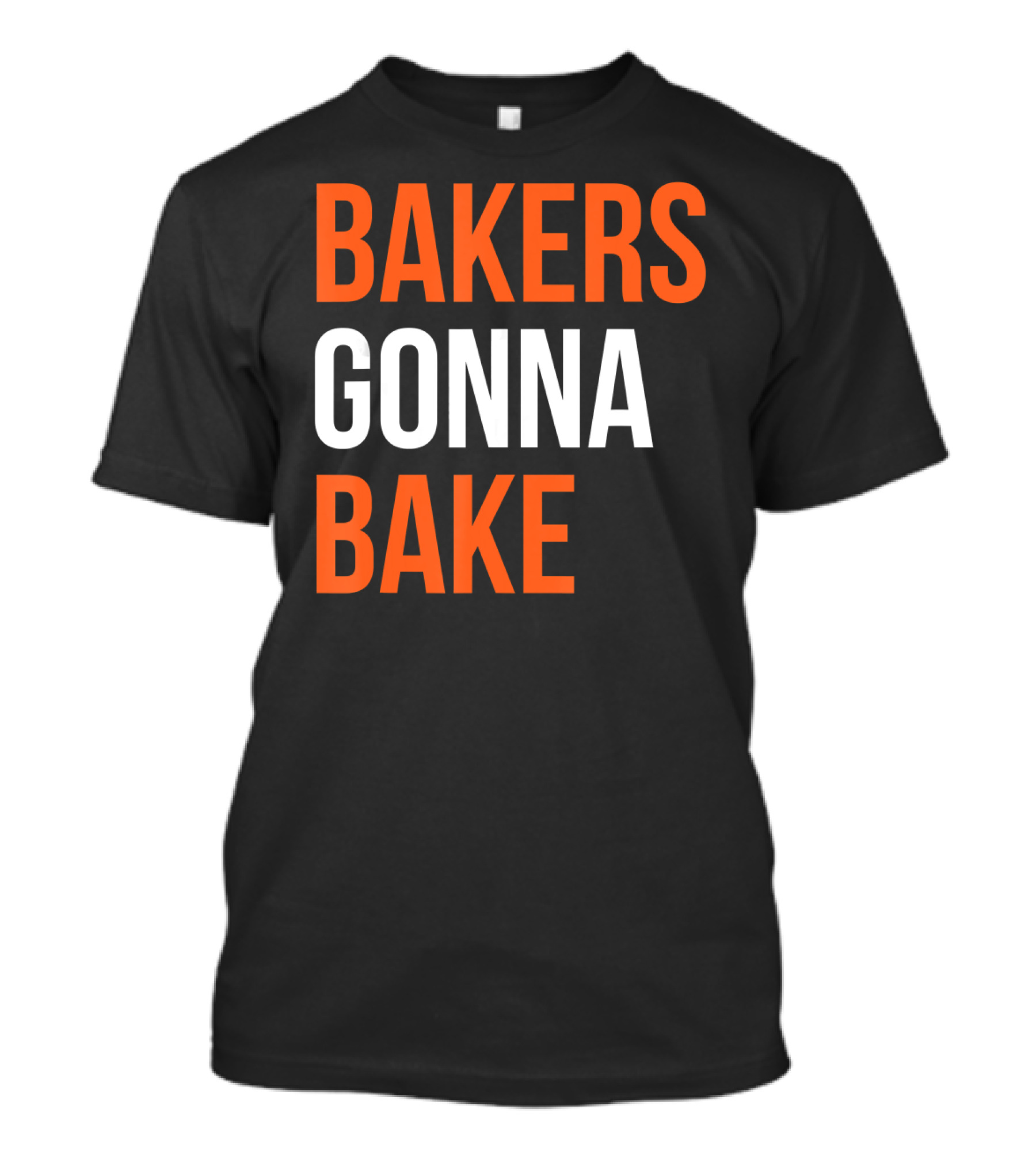 Bakers Gonna Bake Funny Cooking Bakers Gonna Bake T-Shirt