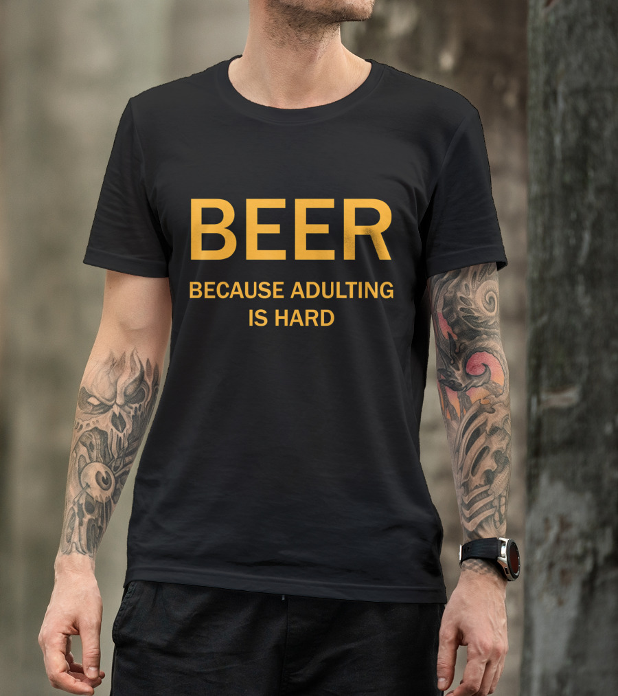 BEER Because Adulting Is Hard T-Shirt
