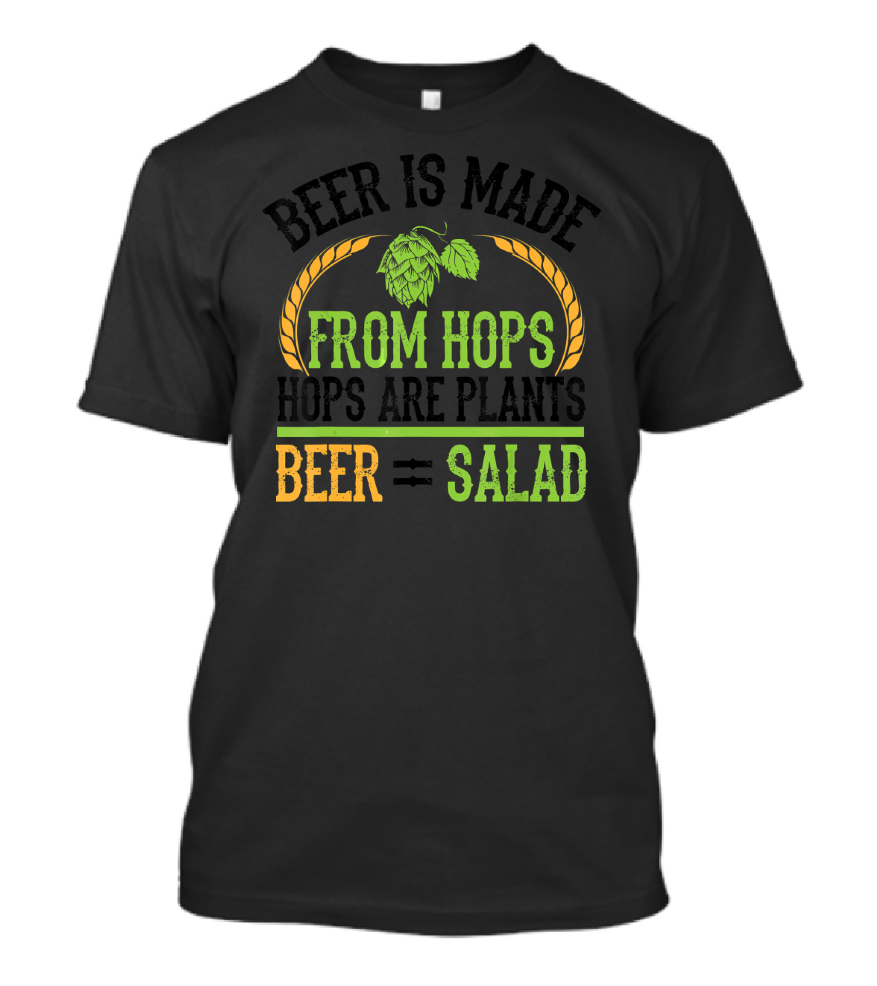 Beer Is Made From Hops Are Plants Beer Equals Salad T-Shirt