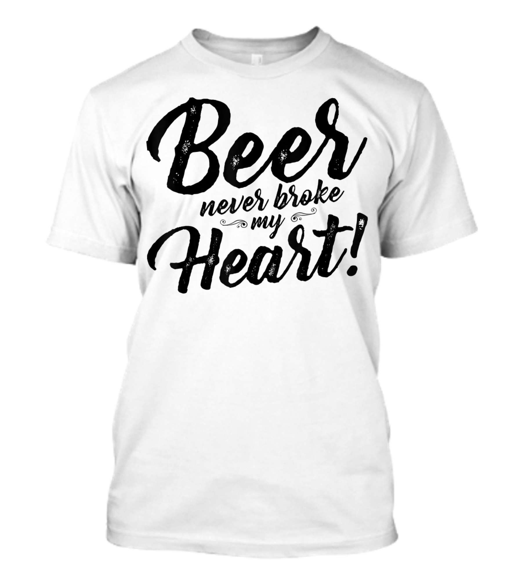 Beer Never Broke My Heart Funny Drinking Saying T-Shirt