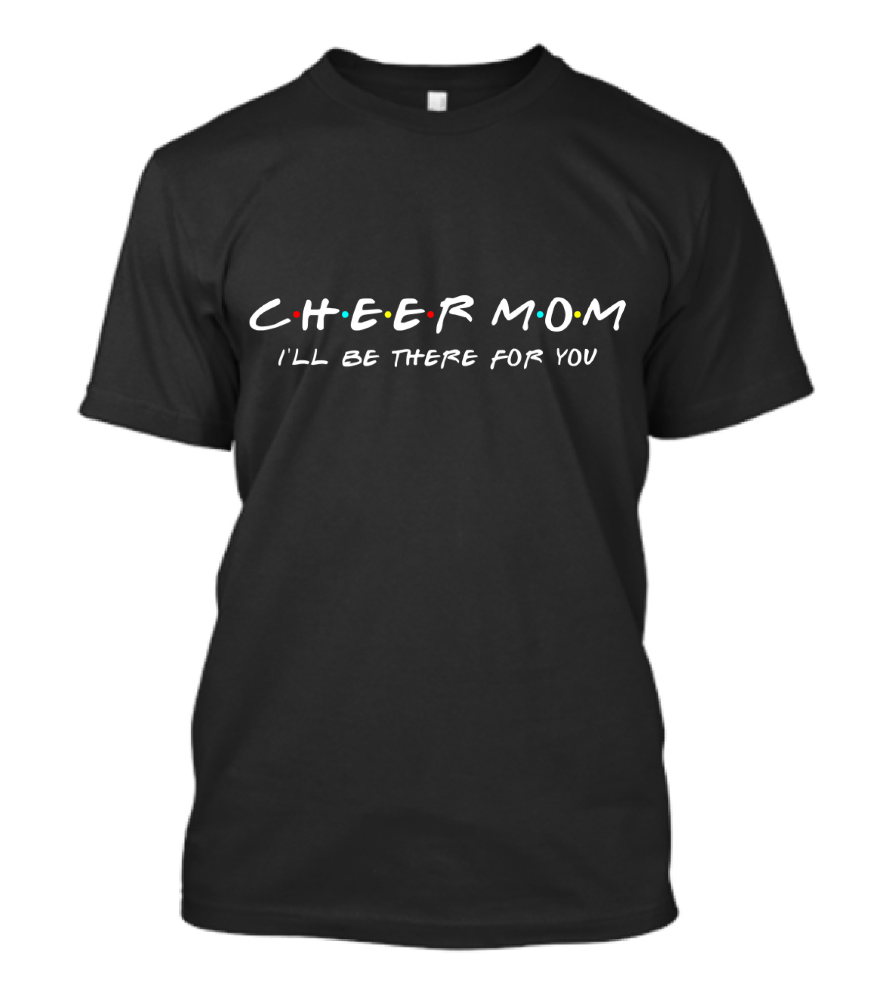Cheer Mom I'll Be There For You Friends T-Shirt