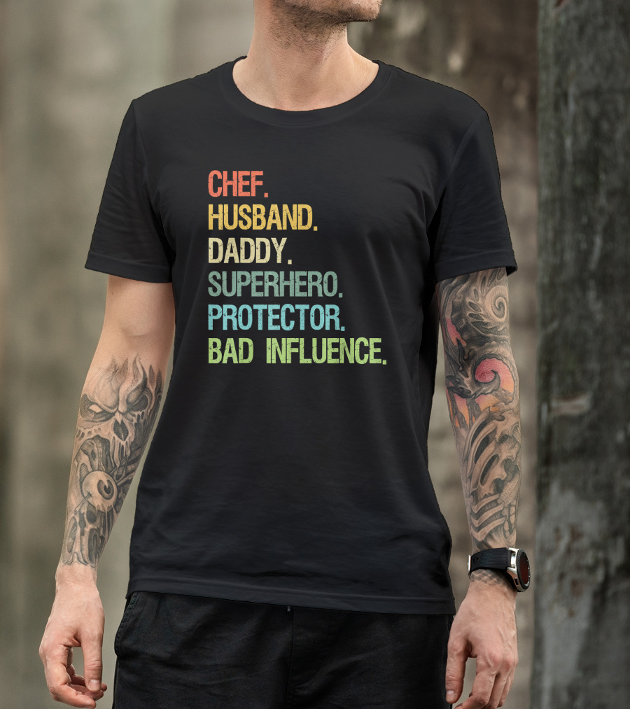 Chef Husband Daddy Superhero Protector Bad Influence T-Shirt