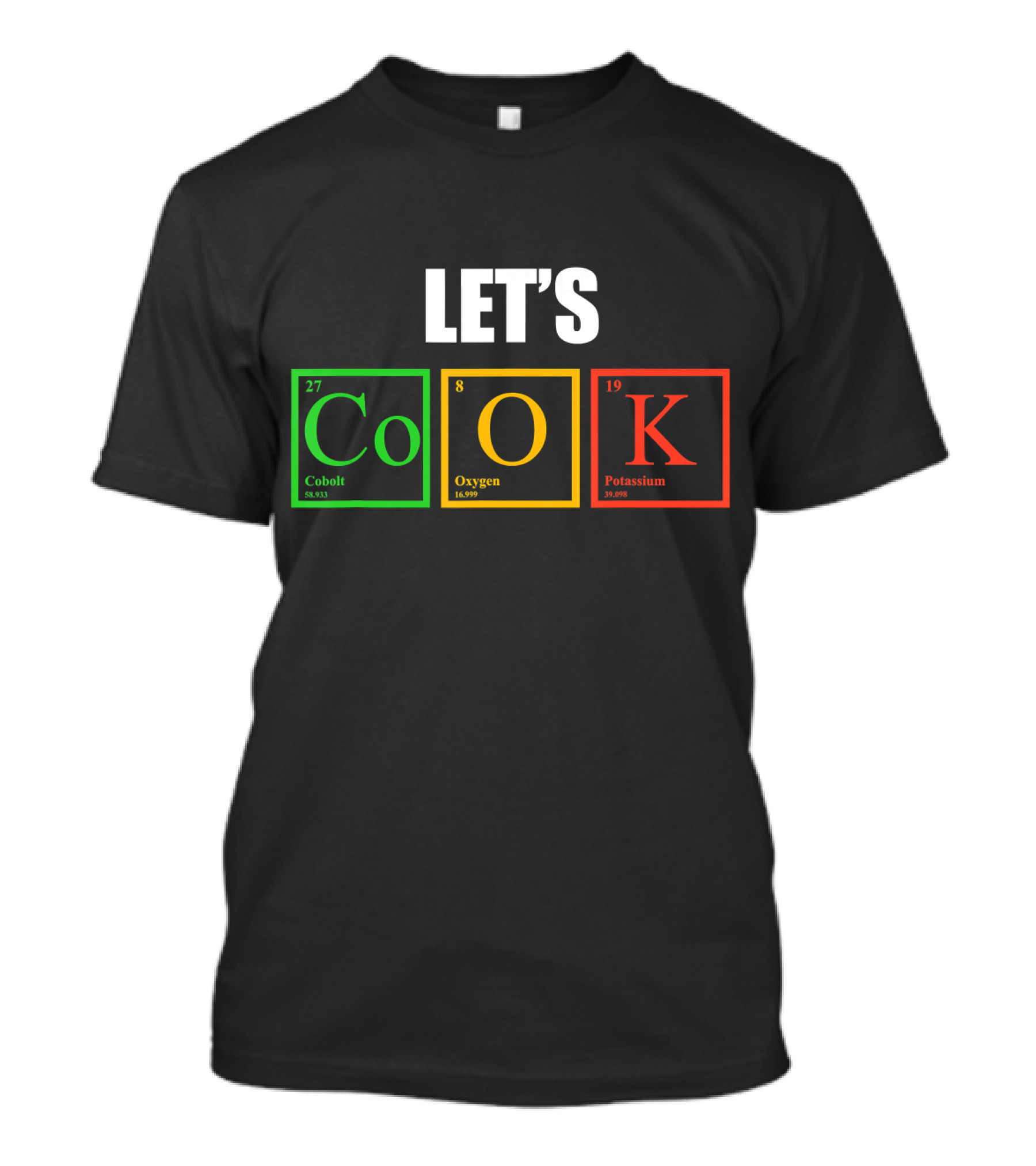 LET'S Co O K Cobalt Oxygen Potassium Elements Cooking Chemistry T-Shirt