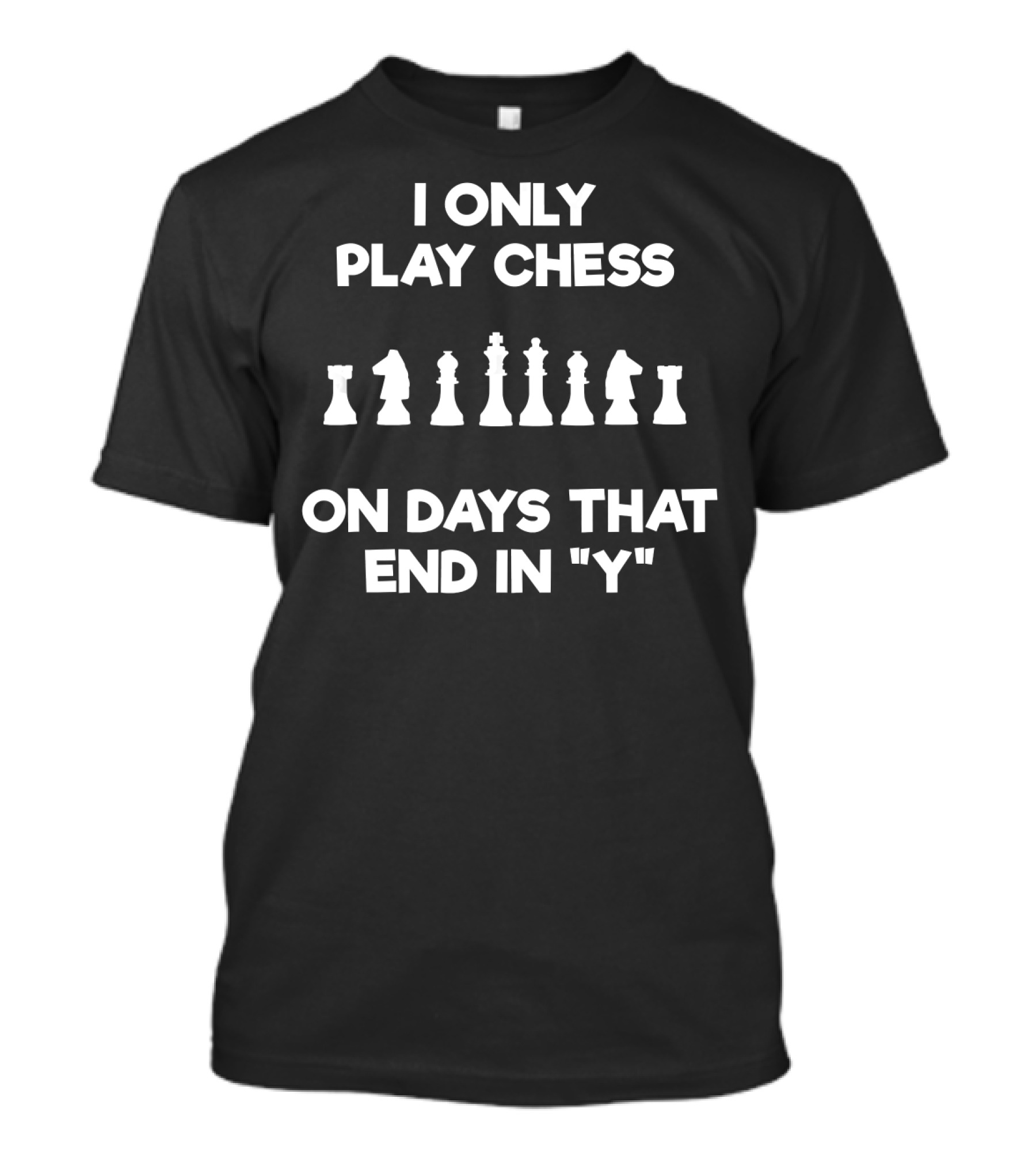 I Only Play Chess On Days That End In Y T-Shirt