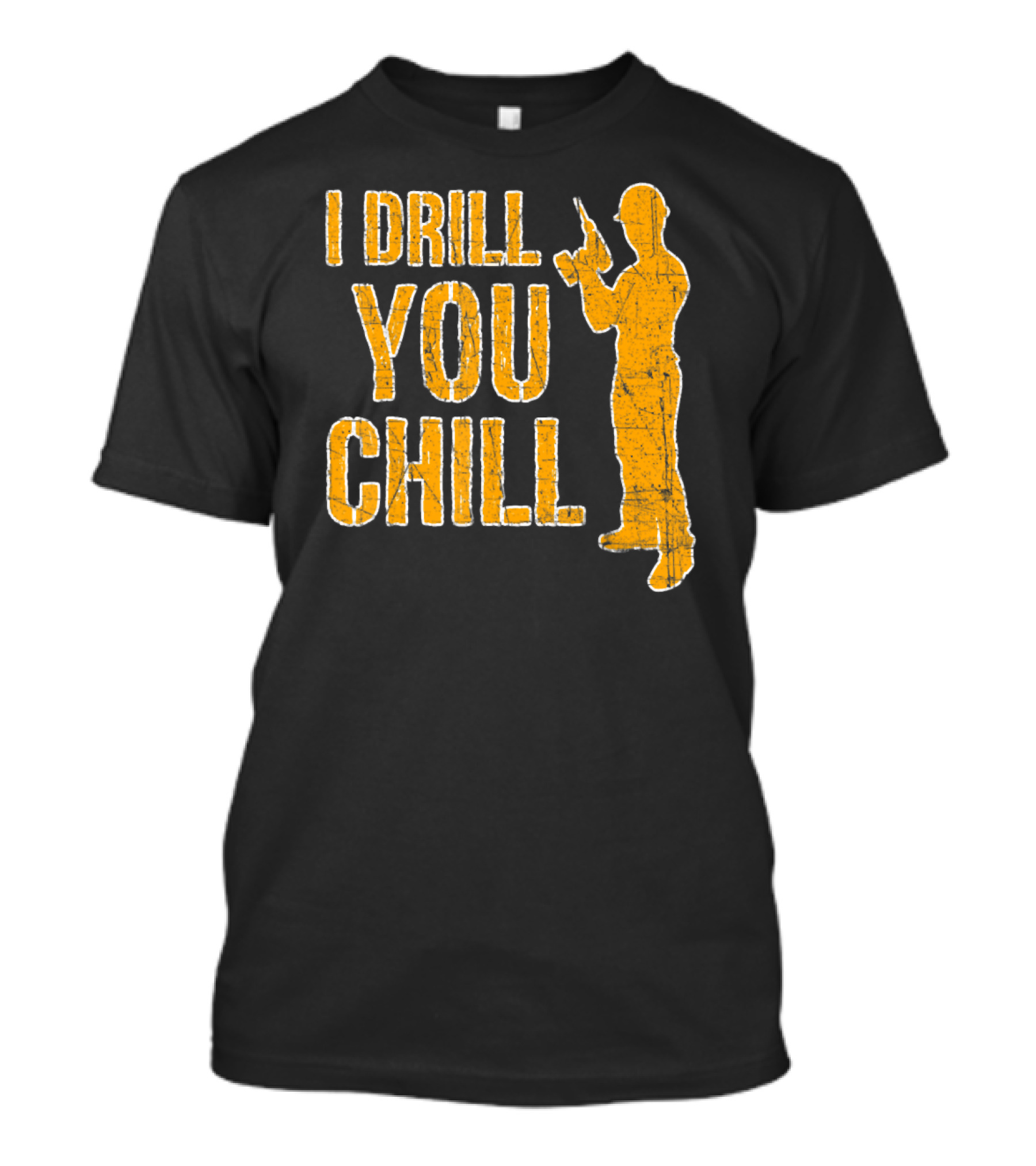 I Drill You Chill Carpenter Handyman DIY Wood Work T-Shirt