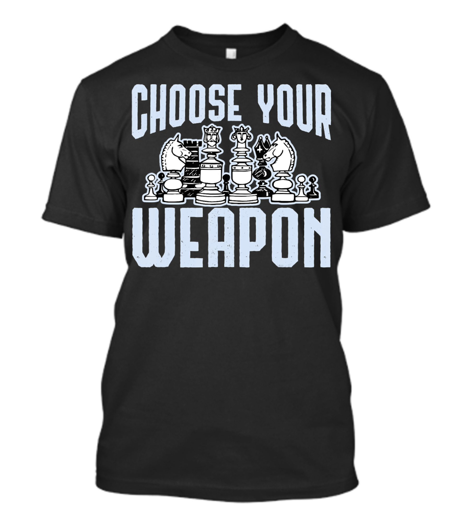 Choose Your Weapon Chess Pieces Knight Rook Queen Pawn Bishop King T-Shirt