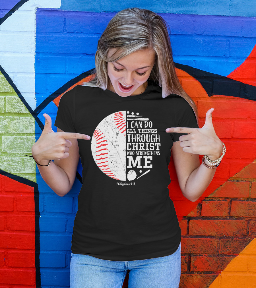 I Can Do All Things Through Christ Who Strengthens Me Philippians 4:13 Christian Baseball T-Shirt