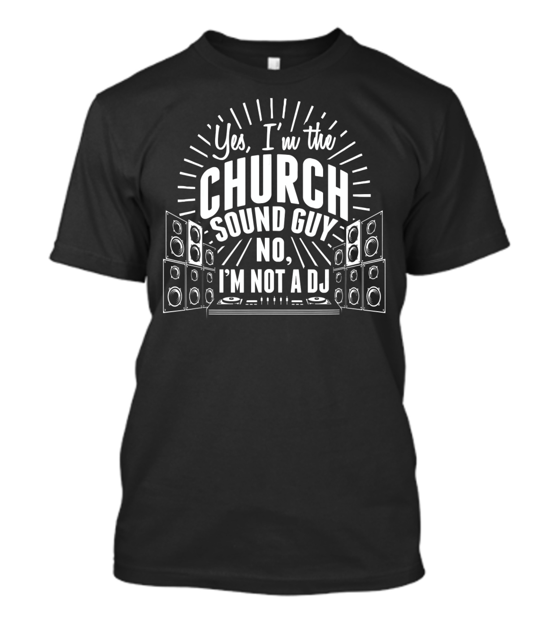 Yes I'm The Church Sound Guy No I'm Not A DJ T-Shirt