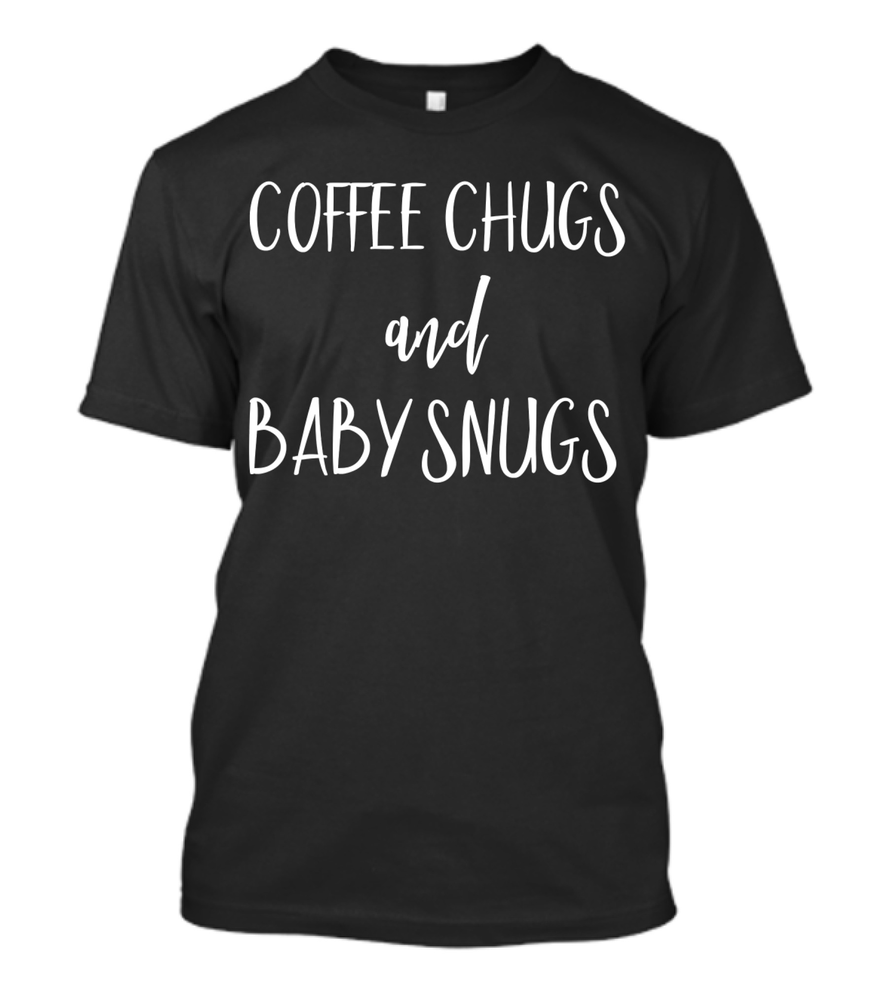 Coffee Chugs And Baby Snugs New Mom Baby T-Shirt