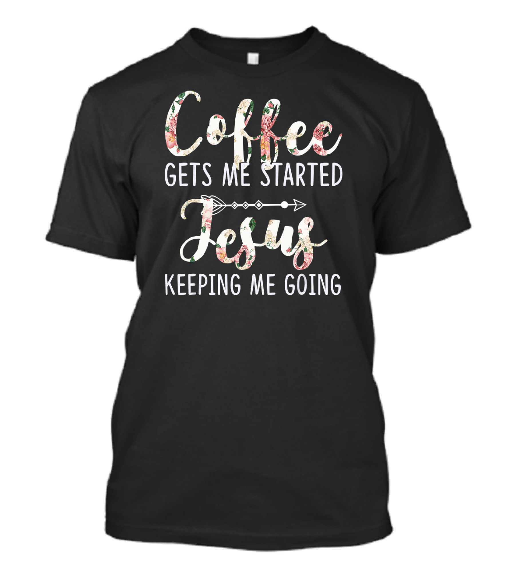 Coffee Gets Me Started Jesus Keeping Me Going T-Shirt