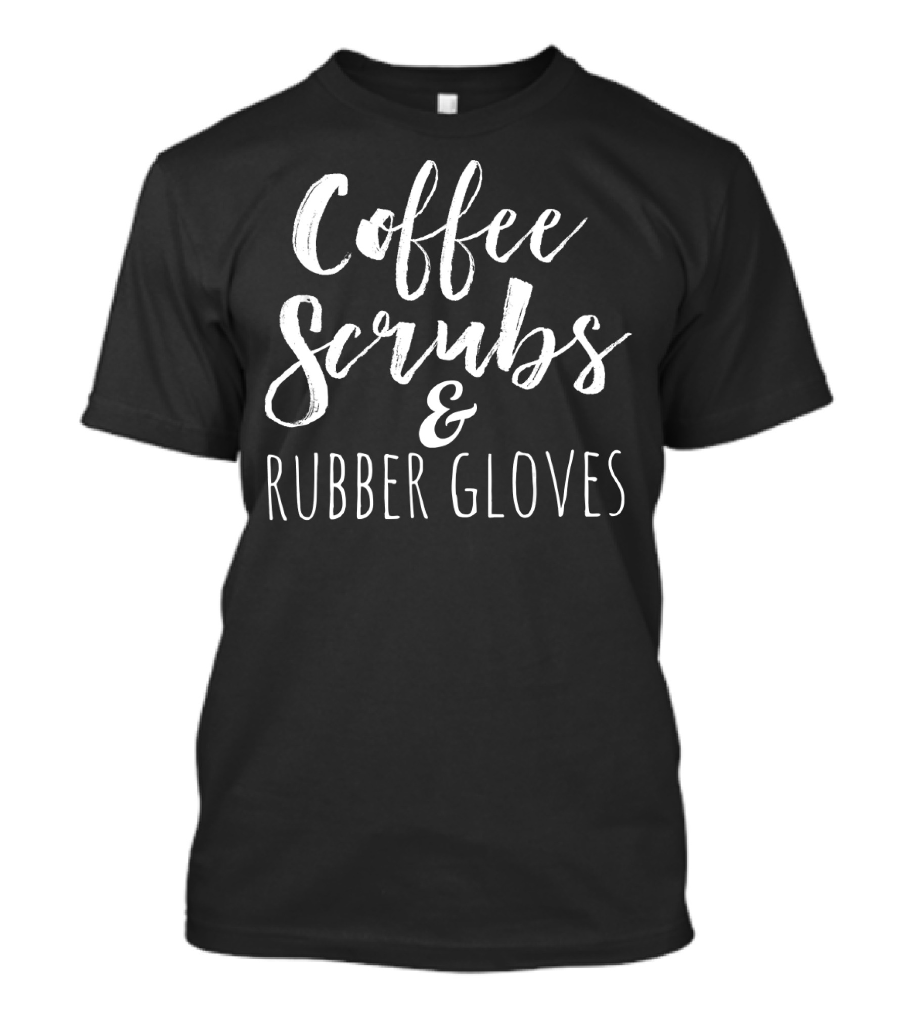 Coffee Scrubs And Rubber Gloves T-Shirt