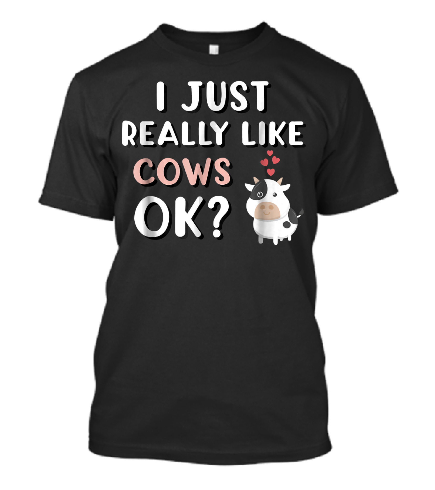 I Just Really Like Cows OK Cow Lover Animal Lover T-Shirt