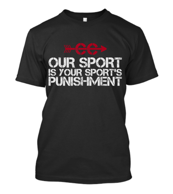 CC Our Sport Is Your Sport's Punishment T-Shirt