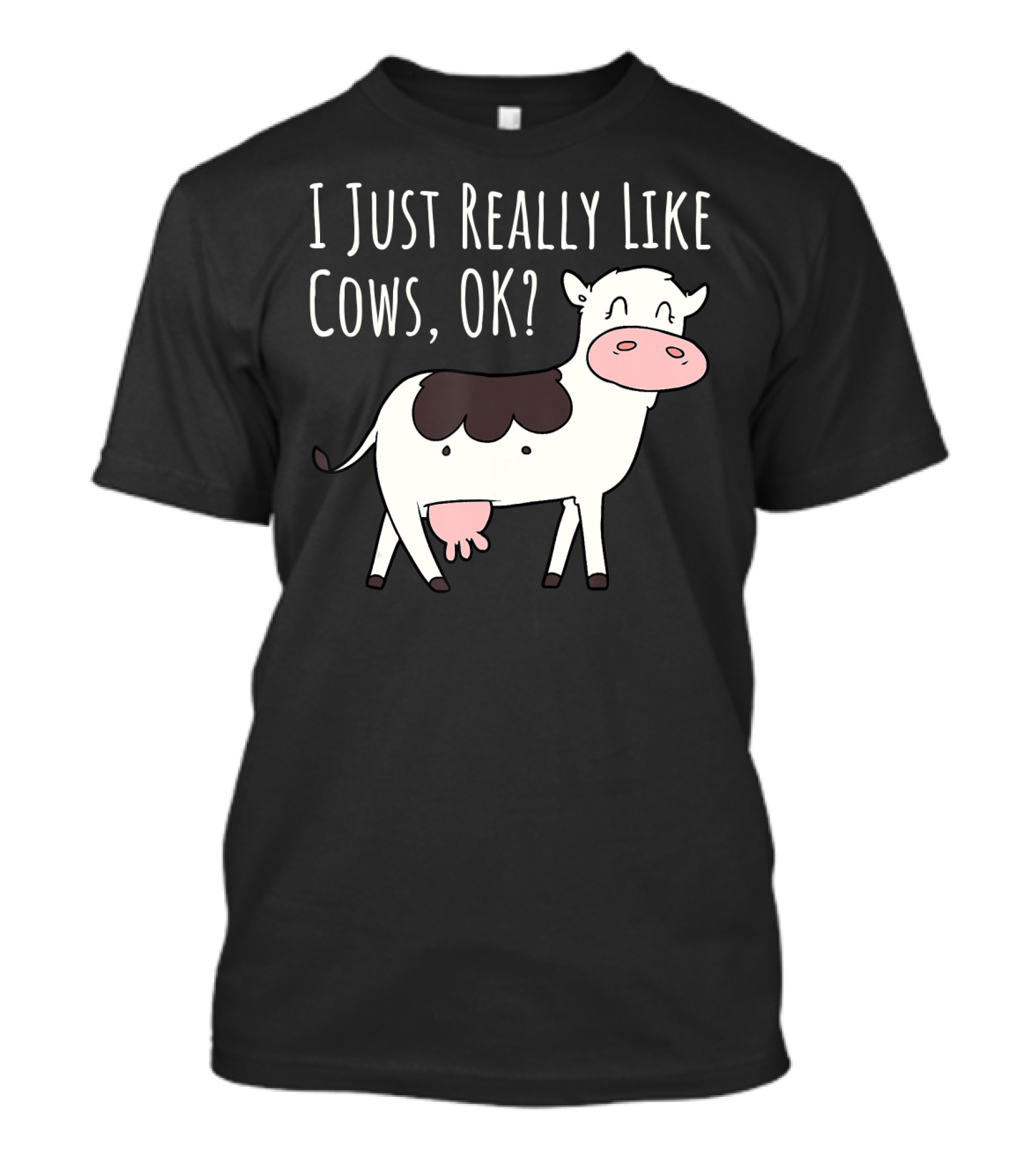 I Just Really Like Cows OK Cute Funny Cow T-Shirt