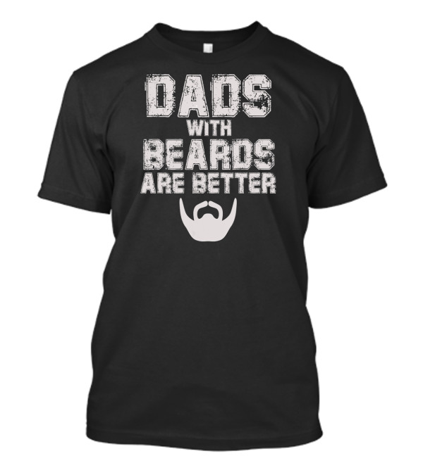 Dads With Beards Are Better Fathers With Beard T-Shirt