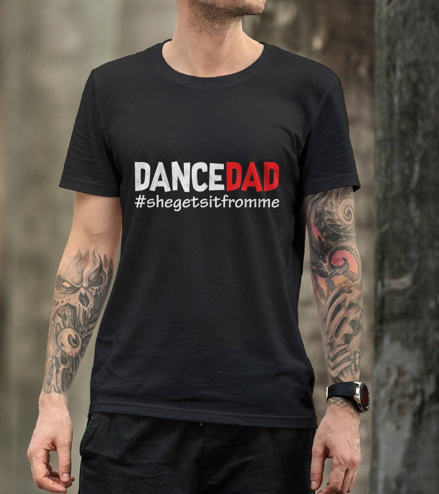 Dance Dad She Gets It From Me Hashtag T-Shirt