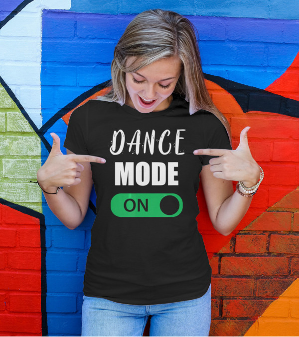 Dance Mode On Hip Hop Dance Switch T-Shirt