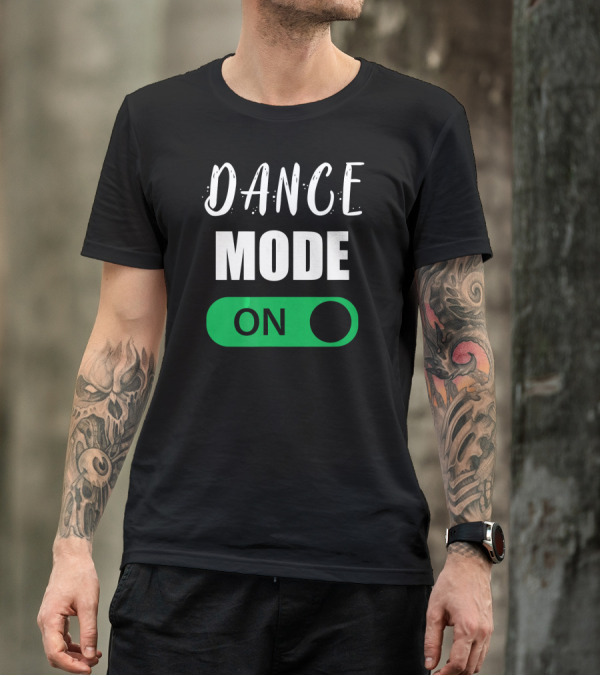 Dance Mode On Hip Hop Dance Switch T-Shirt