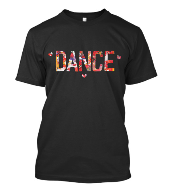 DANCE Colorful Inspirational With Heart Accents T-Shirt