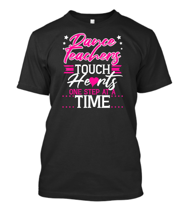 Dance Teachers Touch Hearts One Step At A Time T-Shirt