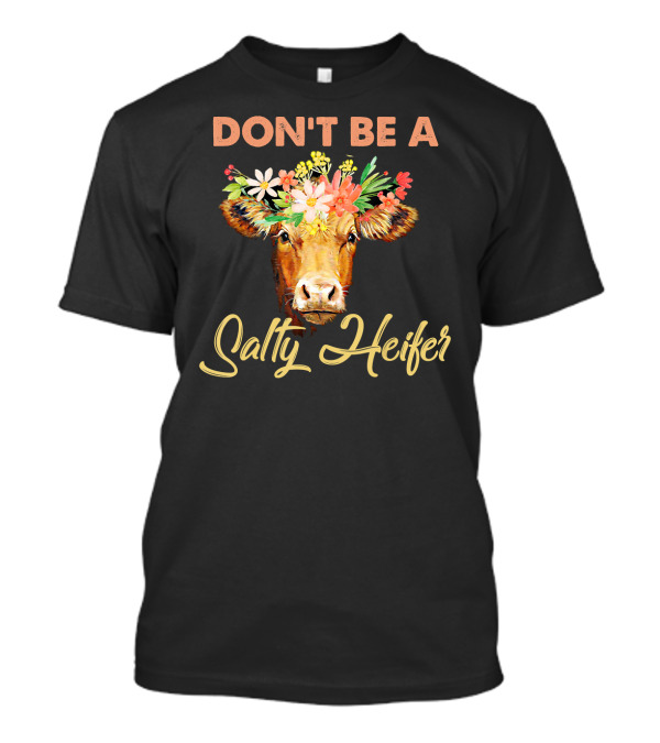 DON'T BE A SALTY HEIFER FLORAL COW T-Shirt