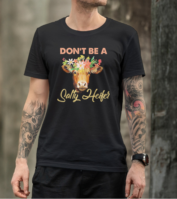 DON'T BE A SALTY HEIFER FLORAL COW T-Shirt