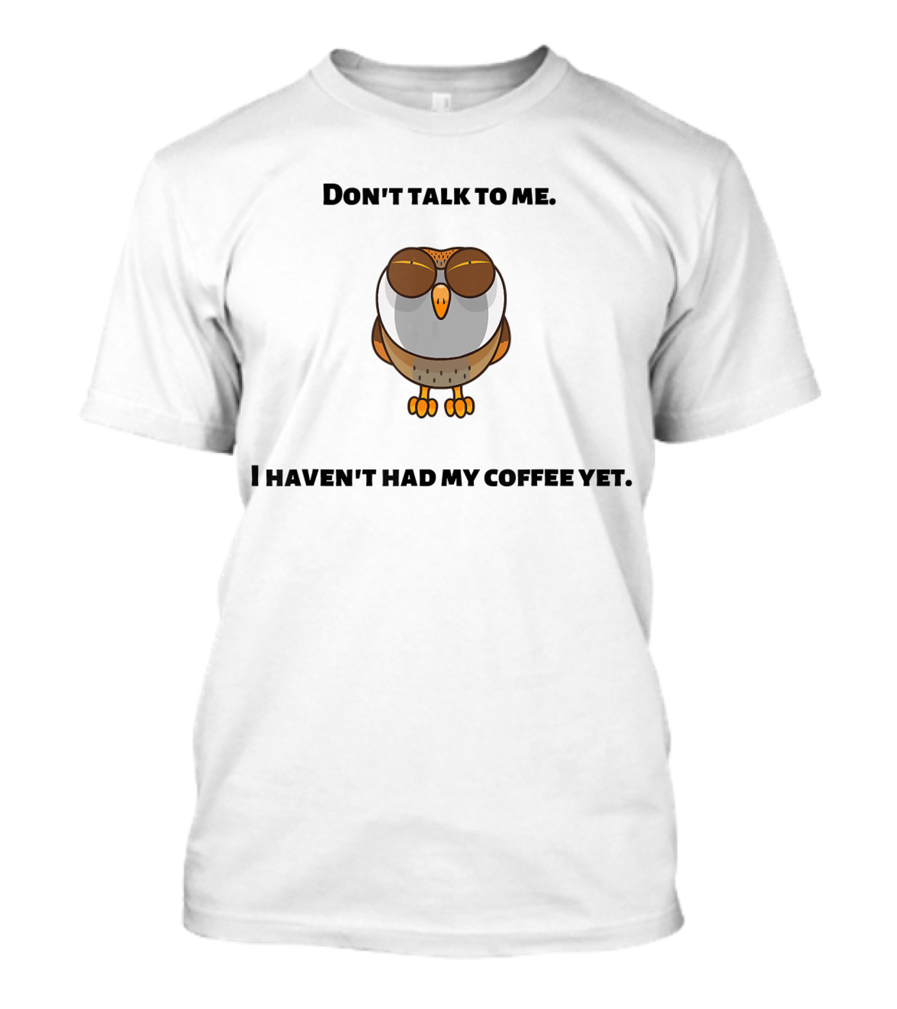 Don't Talk To Me I Haven't Had My Coffee Yet Funny Owl Coffee Lover T-Shirt