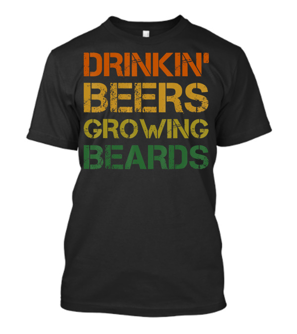 Drinkin' Beers Growing Beards Funny Beer T-Shirt