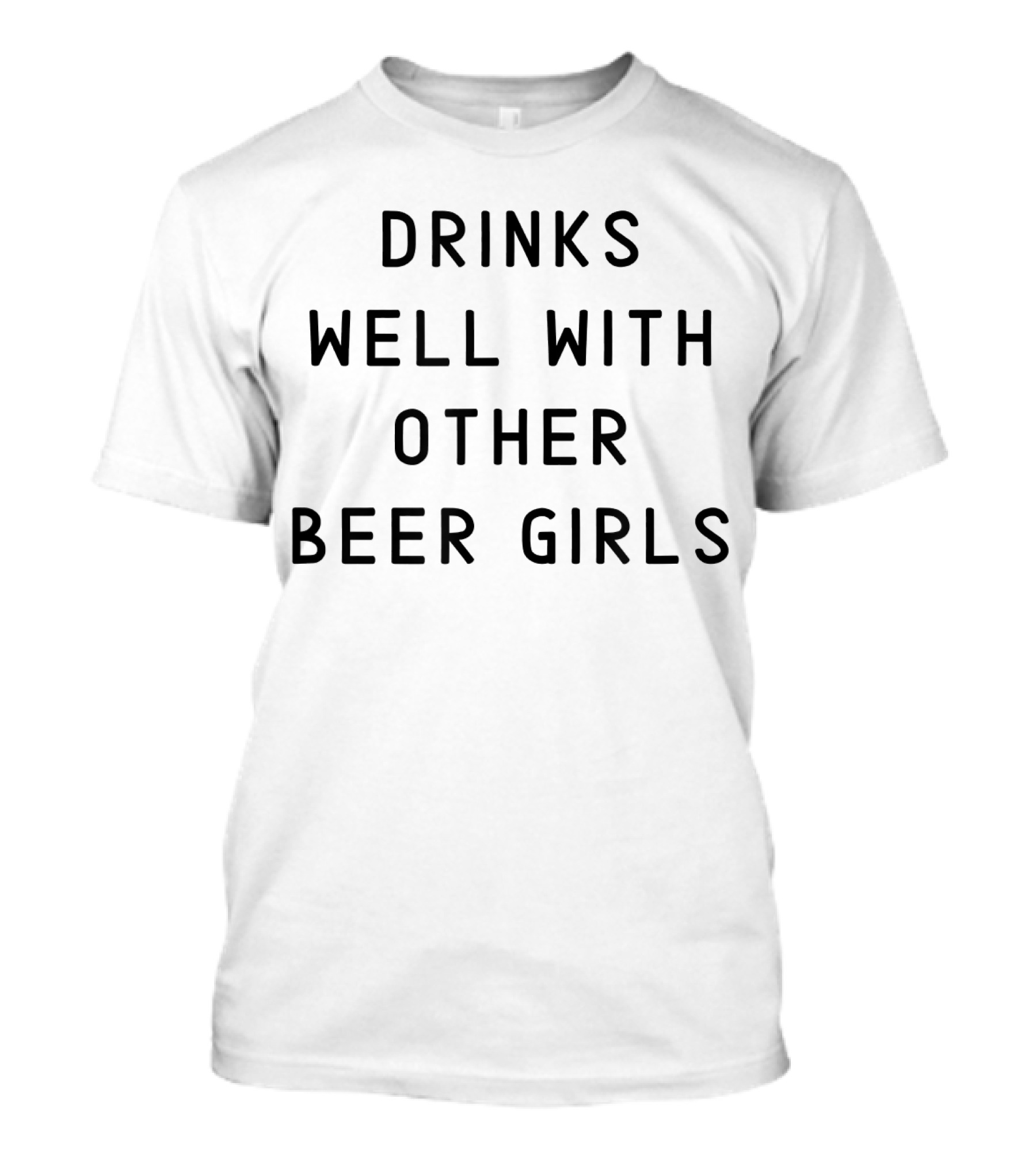 Drinks Well With Other Beer Girls T-Shirt
