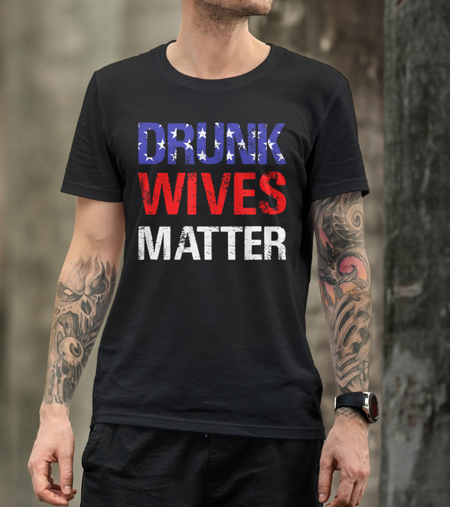 Drunk Wives Matter Stars Stripes 4th Of July T-Shirt