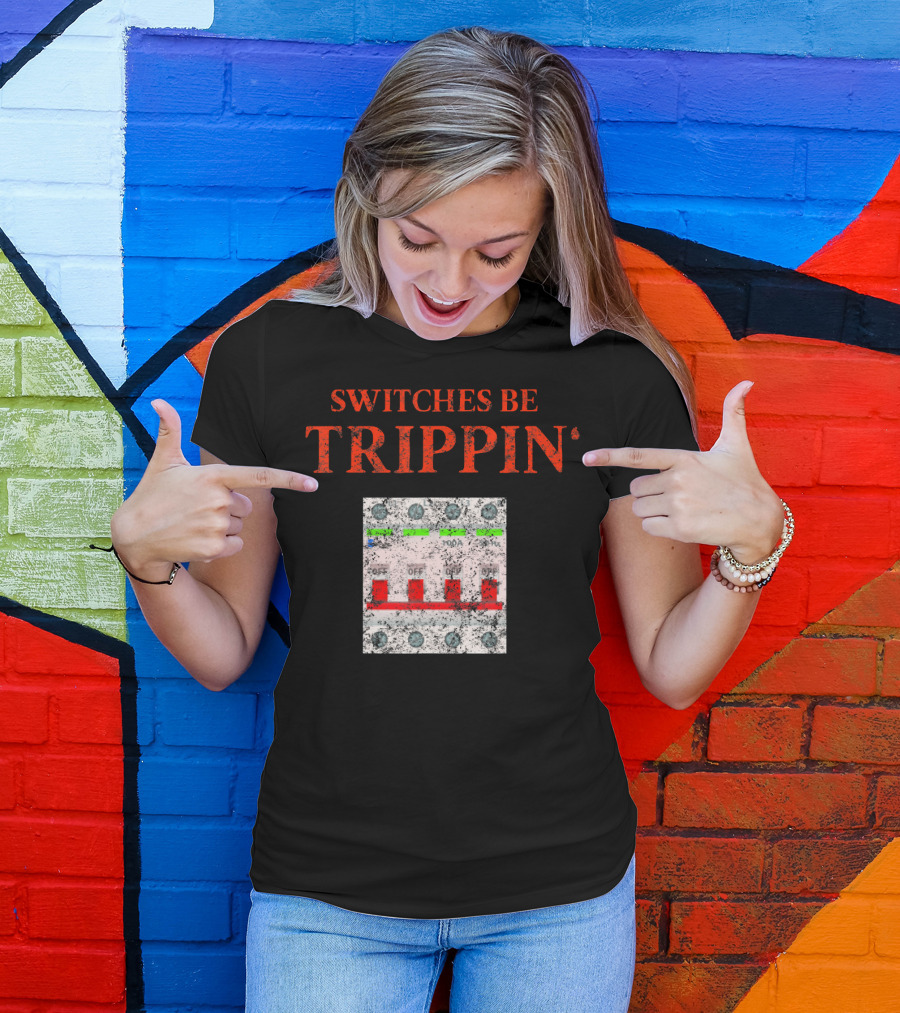 Switches Be Trippin Electrician Trade Union Dad Retired T-Shirt
