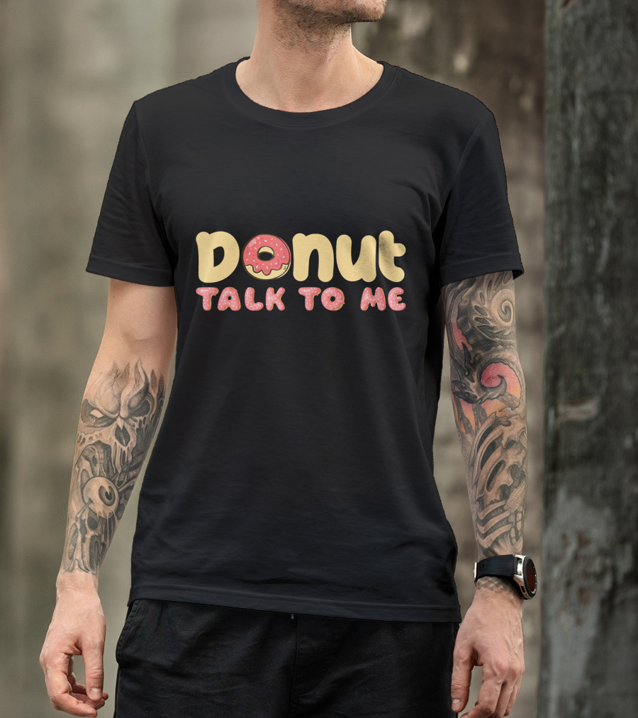 Donut Talk To Me Funny Antisocial Pastry Chef T-Shirt