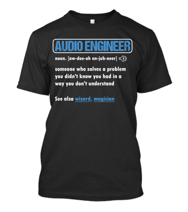 Funny Audio Engineer Definition Someone Who Solves A Problem You Didn't Know You Had Wizard Magician T-Shirt