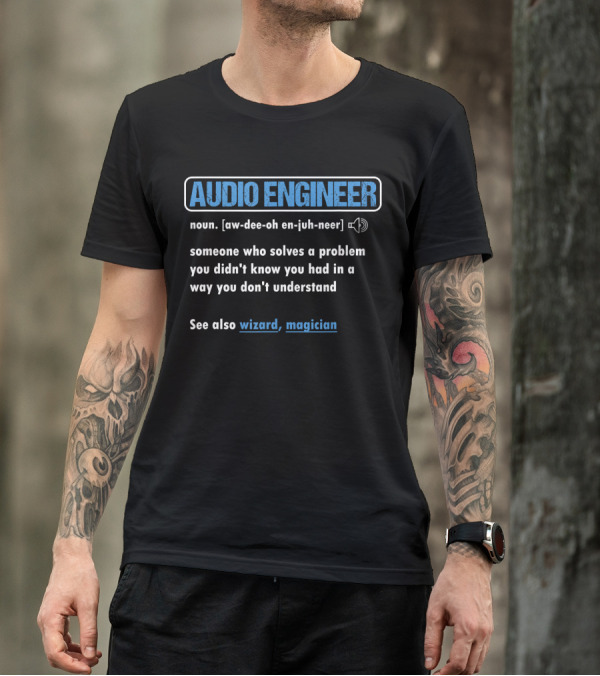 Funny Audio Engineer Definition Someone Who Solves A Problem You Didn't Know You Had Wizard Magician T-Shirt