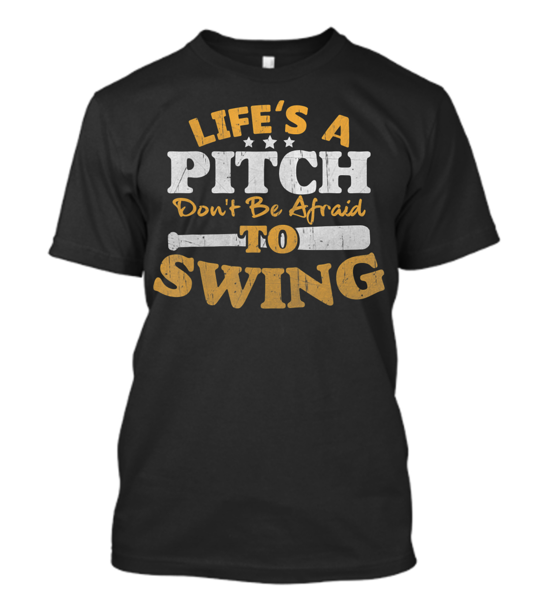 Life's A Pitch Don't Be Afraid To Swing T-Shirt