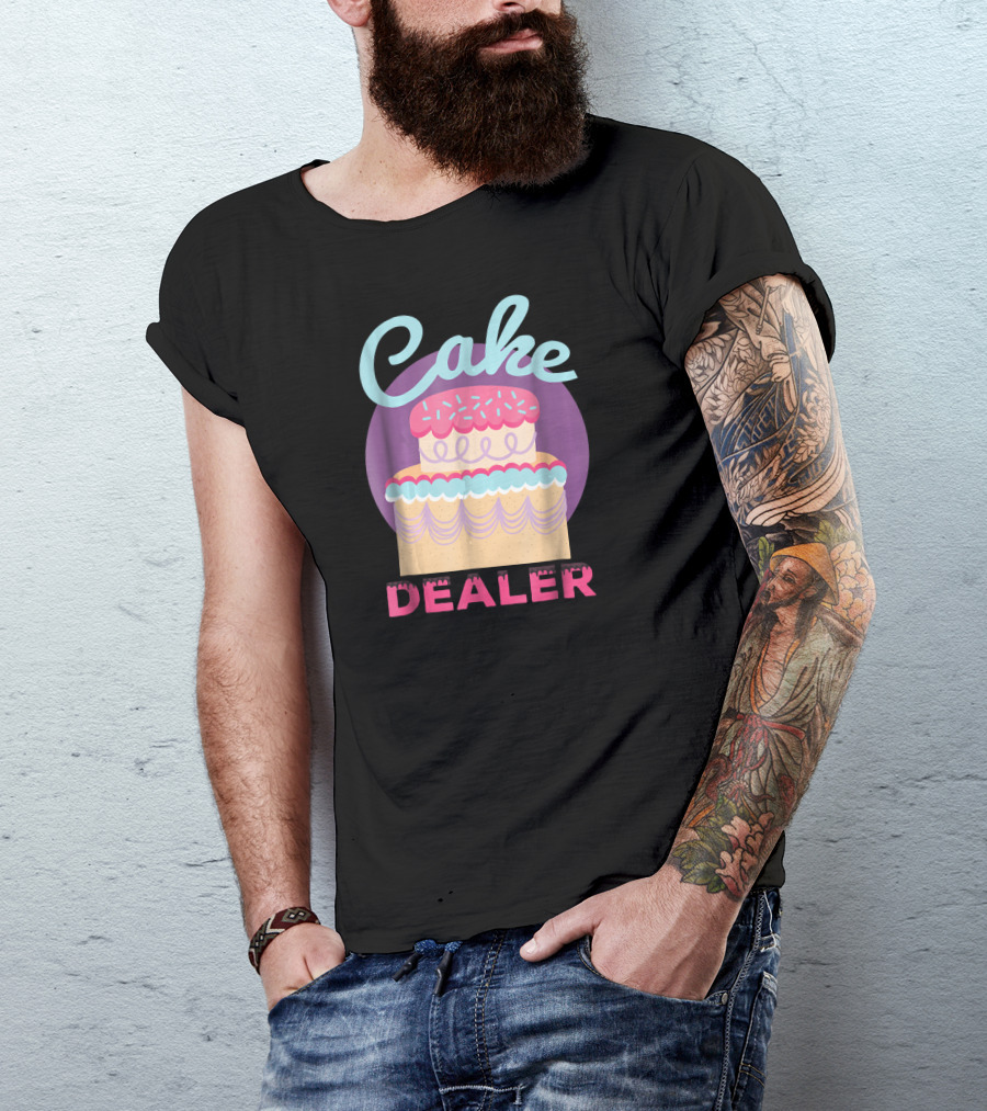 Funny Cake Dealer Baker Baking Pastry Desse Cake Dealer T-Shirt