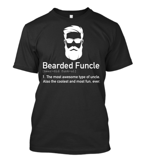 Bearded Funcle The Most Awesome Coolest And Most Fun Uncle Ever T-Shirt