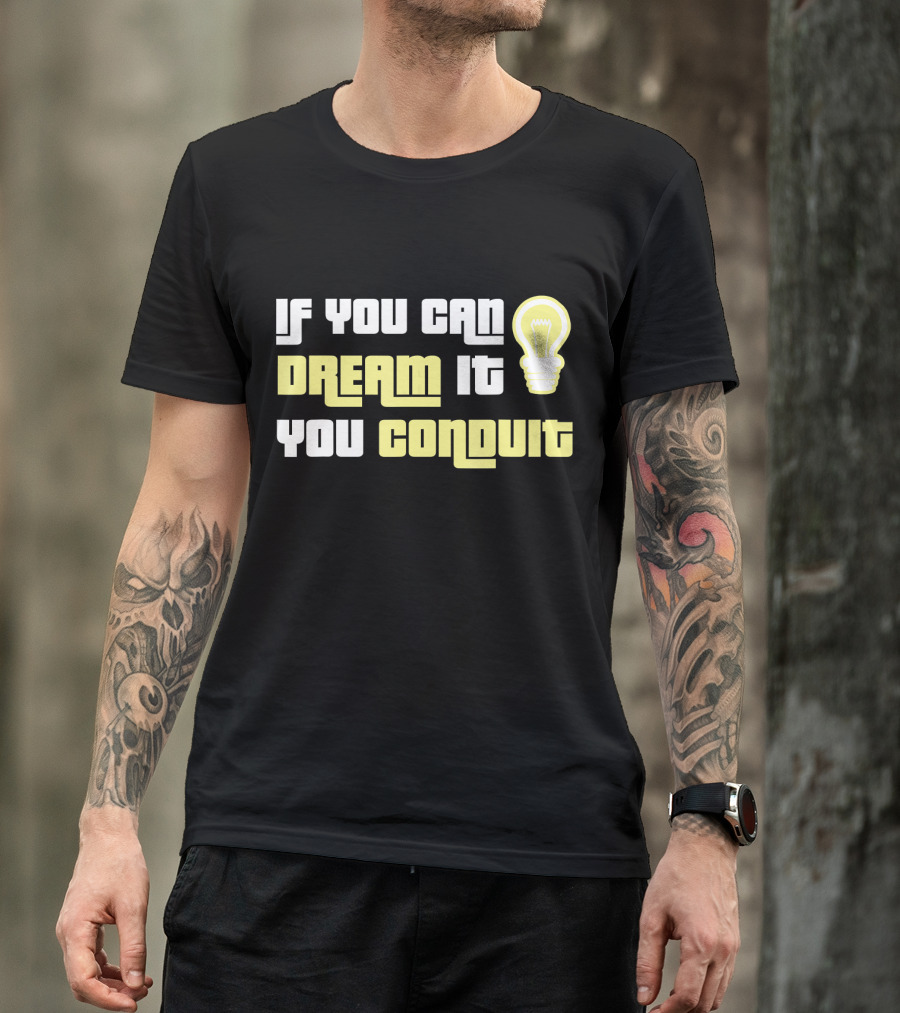 If You Can Dream It You Conduit Funny Electrician Lineman T-Shirt