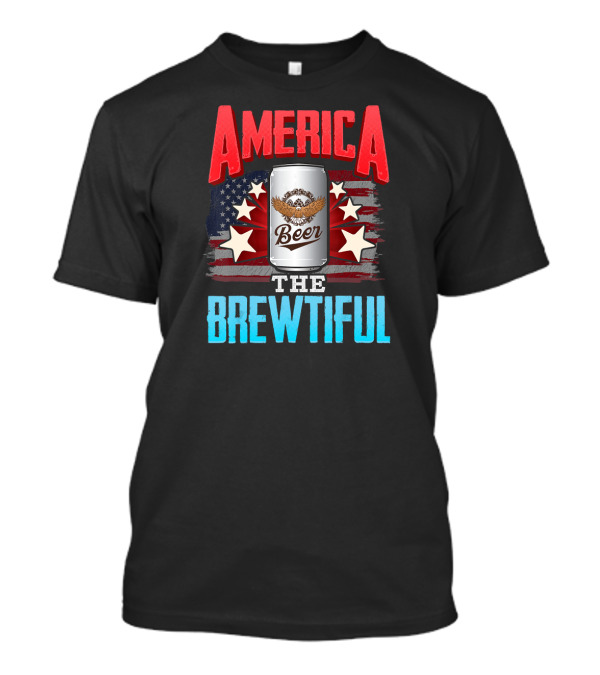 Funny July 4th Beer Drinking America The Brewtiful T-Shirt