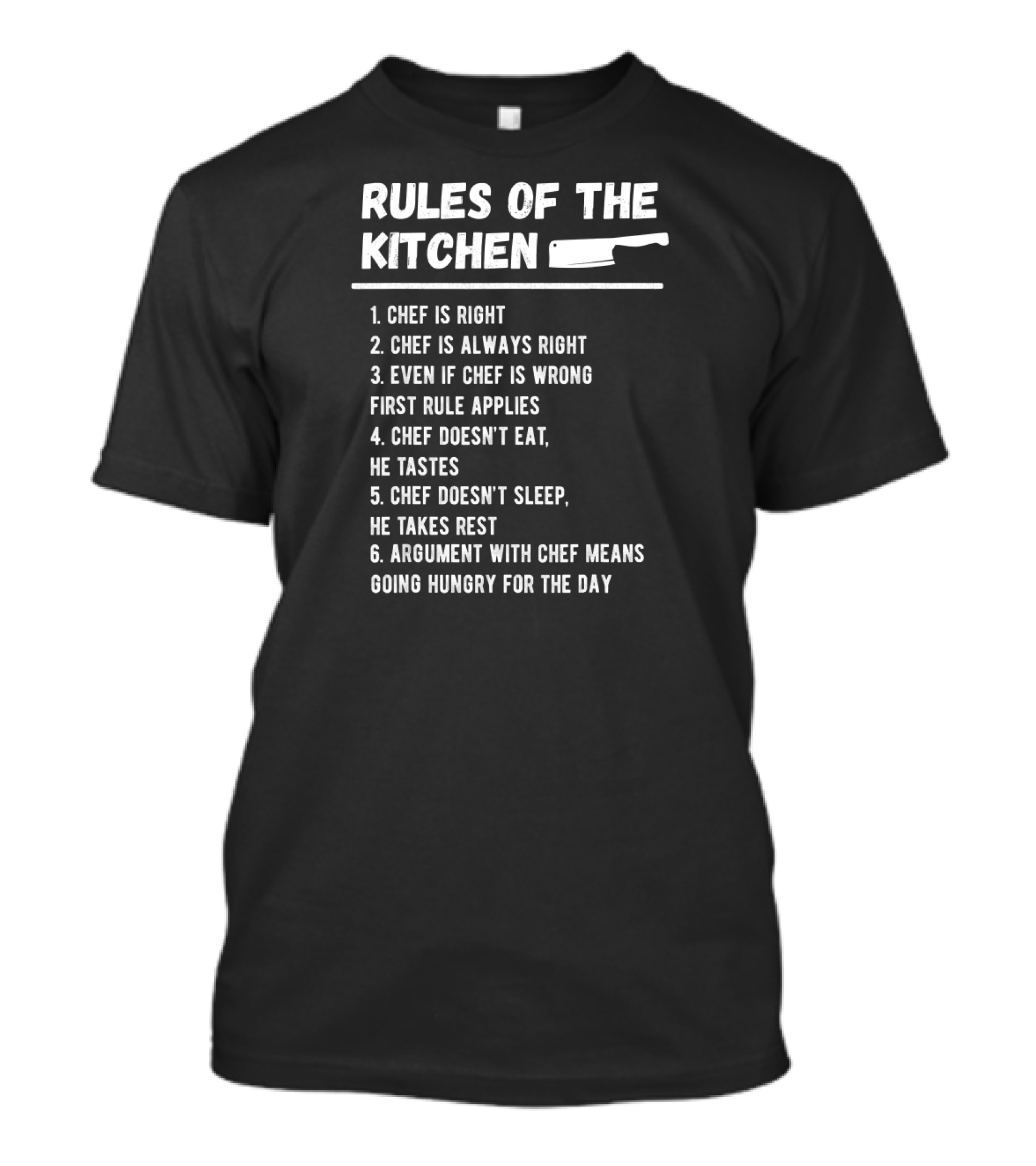 RULES OF THE KITCHEN CHEF IS RIGHT CHEF DOESN'T EAT HE TASTES CLEAVER T-Shirt